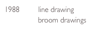 1988         line drawing
                broom drawings
