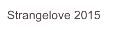 Strangelove 2015